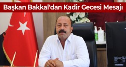 Başkan Mehmet Bakkal’dan Kadir Gecesi Mesajı