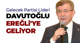 Ahmet Davutoğlu Ereğli’ye Geliyor