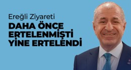 Zafer Partisi Genel Başkanı Özdağ’ın Ereğli Ziyareti İkinci Kez Ertelendi