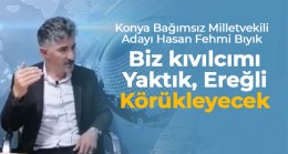 Konya Bağımsız Milletvekili Adayı hasan Fehmi Bıyık, Seçim Gündemini Değerlendirdi