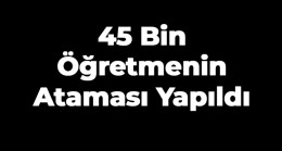 Milli Eğitim Bakanlığı 45 Bin Öğretmenin Atamasını Yaptı