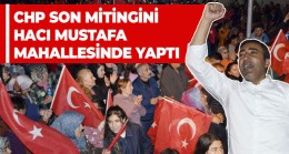 CHP’nin Hacı Mustafa Mitinginde Yoğun Kalabalık Göze Çarptı