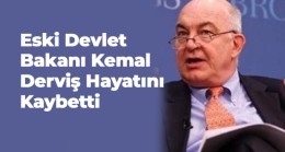 Eski Devlet Bakanı Kemal Derviş Hayatını Kaybetti