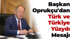 Oprukçu: ” Türkiye’nin İkinci Yüzyılı Garanti Altına Alınmıştır”