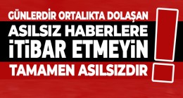 Son Günlerde Asılsız Haberler Dolaşıyor. Kesinlikle İtibar Etmeyin
