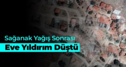 Sağanak Yağış Sırasında Eve Yıldırım Düştü