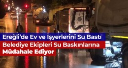 Yağış Nedeni İle Ereğli’de Birçok Ev ve İşyerini Su Bastı