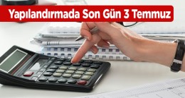 Yapılandırmada Süre 3 Temmuz’da Sona Eriyor