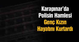 Polisin Hızlı Hamlesi Genç Kızın Hayatını Kurtardı