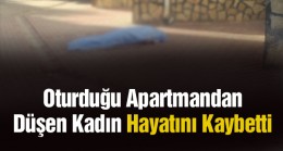 Binanın Dördüncü Katından Düşen Kadın Hayatını Kaybetti