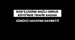 Obruk Köyü’nde Meydana Gelen Kazada 1 Kişi Hayatını Kaybetti