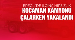 Ereğli’de İlginç Hırsızlık… Kamyon Sahibi, Kamyonun Hareket Ettiğini Görünce….