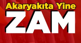 Akaryakıt Fiyatlarına Yine Zam Geliyor