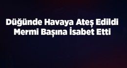 Düğünde Havaya Açılan Ateş Sonucu Yaralandı