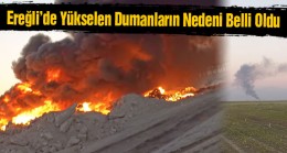 Ereğli’de Yükselen Dumanlar Merak Konusu Olmuştu. Nedeni Belli Oldu