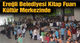 Ereğli Belediyesi Kitap Günleri Başladı. Fuar, Ereğli Kültür Merkezinde