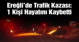 Ereğli’de Trafik Kazası: 1 Kişi Hayatını Kaybetti