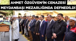 Özkan Özgüven’in Babası Ahmet Özgüven’in Cenazesi Meydanbaşı Mezarlığında Defnedildi