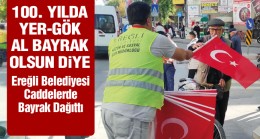 Ereğli Belediyesi Cumhuriyet’in 100. Yılı İçin Al Bayrağımızı Dağıttı