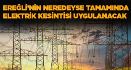 Ereğli’de 70 Mahallede 8 Saat Boyunca Elektrik Verilemeyecek