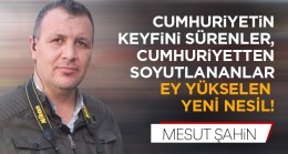 Cumhuriyetin Keyfini Sürenler, Cumhuriyetten Soyutlananlar. “Ey Yükselen Yeni Nesil”