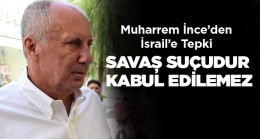 Memleket Partisi Genel Başkanı Muharrem İnce’den İsrail’e Tepki