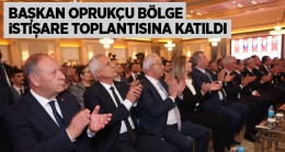 Başkan Oprukçu, Bölge İstişare Toplantısına Katıldı