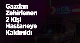 Ereğli’de Gazdan Zehirlenen 2 Kişi Hastanede Tedavi Altına Alındı