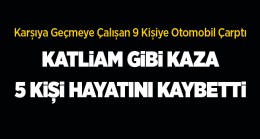 Karşıdan Karşıya Geçen 9 Kişiye Otomobil Çarptı. 5 Kişi Hayatını Kaybetti