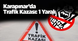 Karapınar İlçesinde Meydana Gelen Trafik Kazasında 1 Kişi Yaralandı