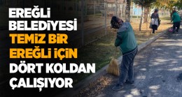 Ereğli Belediyesi Kent Temizliğinde Dört Koldan Çalışıyor