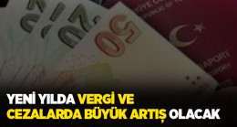 Yeni Yılda Vergi ve Cezalarda Büyük Artış Olacak