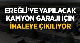 Ereğli’ye Yapılacak Olan Kamyon Garajı İçin İhaleye Çıkılıyor