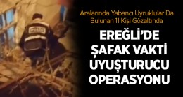 Ereğli’de Şafak Vakti 7 Adrese Uyuşturucu Operasyonu