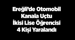 Ereğli’de Otomobil Kanala Uçtu: 4 Kişi Yaralandı