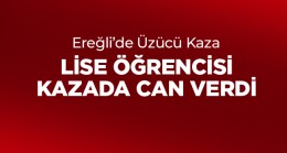 14 Yaşındaki Lise Öğrencisi Okul Yolunda Kazada Can Verdi