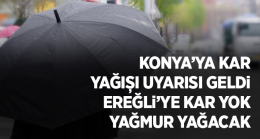 Konya’ya Sarı Kodlu Uyarı Geldi, Ereğli’ye Kar Yok, Yağmur Var