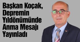 Başkan Koçak, Yüzyılın Felaketinin Yıldönümünde Anma Mesajı Yayınladı