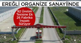 Ereğli Organize Sanayiinde 26 Yeni Fabrikanın İnşaatı Devam Ediyor