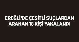 Çeşitli Suçlardan Aranan 18 Kişi Yakalandı