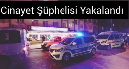 Cinayetin Şüphelisi Yakalandı