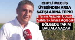 Aralarında Tarım Arazilerinin de Olduğu 94 Taşınmazın Satışına CHP’li Meclis Üyesinden Tepki