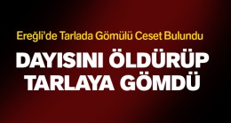 Dayısını Tabanca İle Öldürüp Tarlaya Gömdü. Ceset Aylar Sonra Bulundu