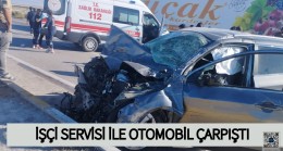 İşçi Servisi ile Otomobil Çarpıştı. 1 Yaralı