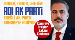 AK Parti Ereğli Teşkilatı Kongresine Dışişleri Bakanı Hakan Fidan da Katılacak