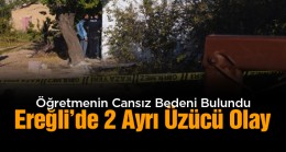 Ereğli’de 2 Farklı Adreste 2 Acı Olay: Öğretmenin Cansız Bedeni Bulundu