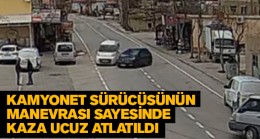 Kamyonet Sürücüsünün Manevrasıyla Kaza Ucuz Atlatıldı