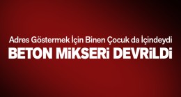Beton Mikseri Adres Ararken Devrildi: 2 Kişi Yaralandı