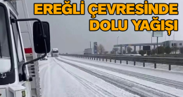 Ereğli Çevresinde Dolu Yağışı Etkili Oldu