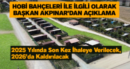 Hobi Bahçeleri İle İlgili Olarak Başkan Akpınar’dan Açıklama: “Sözleşmeye Aykırı Davranılıyor”